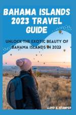 Bahama Islands 2023 Travel Guide af Lloyd E Stamper
