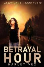 Betrayal Hour [Impact Hour, Book Three] af Harley Vex
