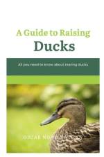 A Guide to Raising Ducks af Oscar Nathan