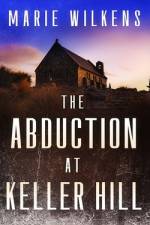 The Abduction at Keller Hill af Marie Wilkens