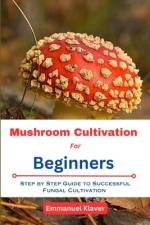 Mushroom Cultivation for Beginners af Emmanuel Klaver