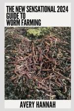 The New Sensational 2024 Guide To Worm Farming af Avery Hannah