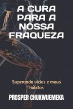 A Cura Para a Nossa Fraqueza af Prosper Chukwuemeka