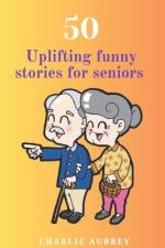 50 Uplifting Funny Stories for Seniors af Charlie Aubrey