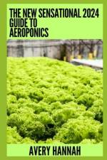 The New Sensational 2024 Guide To Aeroponics af Avery Hannah
