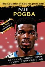 Paul Pogba Book By Legend of Sport. The hero soccer player of Manchester United book for kids af Jackson Wells