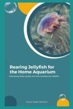 Rearing Jellyfish for the Home Aquarium af Oscar Nathan