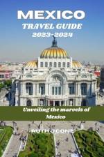 Travel Guide for Mexico 2023-2024 af Ruth J Cone