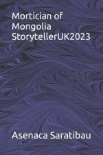 Mortician of Mongolia StorytellerUK2023 af Asenaca Saratibau