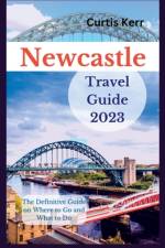 Newcastle Travel Guide 2023 af Curtis Kerr