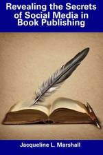 Revealing the Secrets of Social Media in Book Publishing af Jacqueline L Marshall