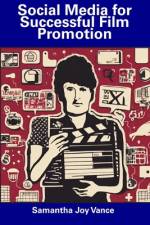 Social Media for Successful Film Promotion af Samantha Joy Vance