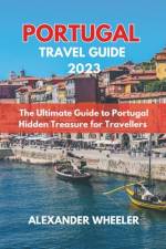 Portugal Essential Travel Guide 2023 af Alexander Wheeler