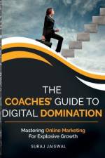 The Coaches' Guide to Digital Domination af Suraj Jaiswal