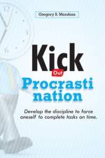 Kick out Procrastination af Gregory S Mendoza