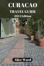 Curaçao Travel Guide 2024 af Alice Ward