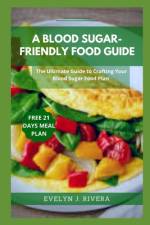 A Blood Sugar-Friendly Food Guide af Evelyn J Rivera
