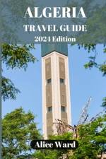 Algeria Travel Guide 2024 af Alice Ward
