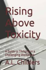 Rising Above Toxicity af A L Childers
