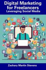 Digital Marketing for Freelancers af Zachary Martin Stevens