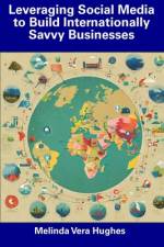 Leveraging Social Media to Build Internationally Savvy Businesses af Melinda Vera Hughes