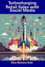 Turbocharging Retail Sales with Social Media af Eliza Barbara Todd