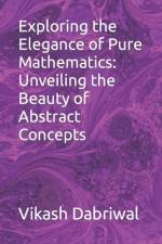 Exploring the Elegance of Pure Mathematics af Vikash Dabriwal