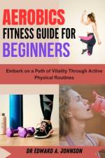 Aerobics Fitness Guide for Beginners af Edward A Johnson
