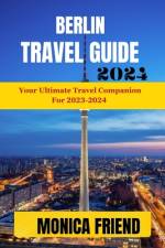 Berlin Travel Guide 2023-2024 af Monica Friend
