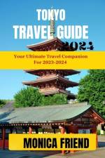 Tokyo Travel Guide 2023-2024 af Monica Friend
