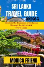 Sri Lanka Travel Guide 2023-2024 af Monica Friend