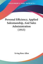 Personal Efficiency, Applied Salesmanship, And Sales Administration (1915) af Irving Ross Allen