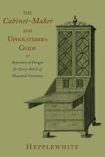 The Cabinet-Maker and Upholsterer's Guide af George Hepplewhite