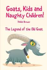 Goats, Kids and Naughty Children! The Legend of the Old Goat af Debbie Brewer