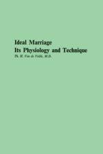 Ideal Marriage, Its Physiology and Technique af Theodor H Vandevelde