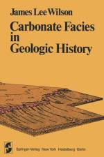 Carbonate Facies in Geologic History af J. L. Wilson