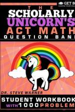 The Scholarly Unicorn's ACT Math Question Bank af Steve Warner