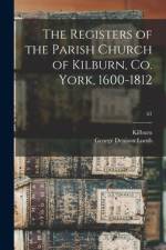 The Registers of the Parish Church of Kilburn, Co. York, 1600-1812; 61 af George Denison Lumb