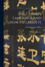 The Chinese Language and How to Learn It: a Manual for Beginners af Walter Caine Hillier