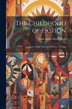 The Childhood of Fiction: A Study of Folk Tales and Primitive Thought af John Arnott Macculloch