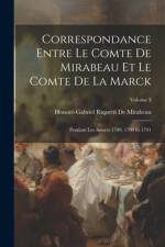 Correspondance Entre Le Comte De Mirabeau Et Le Comte De La Marck: Pendant Les Années 1789, 1790 Et 1791; Volume 3 af Honore-Gabriel Riquetti De Mirabeau