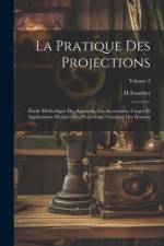 La Pratique Des Projections: Étude Méthodique Des Appareils, Les Accessoires, Usages Et Applications Diverses Des Projections, Conduite Des Séances af H. Fourtier