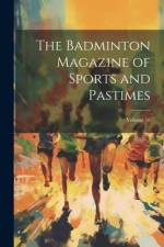 The Badminton Magazine of Sports and Pastimes; Volume 10 af Anonymous