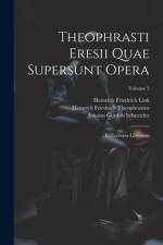 Theophrasti Eresii Quae Supersunt Opera: Et Excerpta Librorum; Volume 5 af Johann Gottlob Schneider
