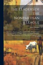 The Leaders of the Nonpartisan League: Their Aims, Purposes and Records Reproduced From Original Letters and Documents; With a Letter to the Public by af Asher Howard