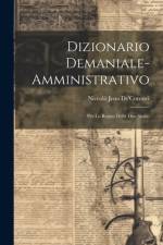 Dizionario Demaniale-Amministrativo: Per Lo Regno Delle Due Sicilie af Niccolò Jeno De'coronei