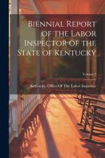 Biennial Report of the Labor Inspector of the State of Kentucky; Volume 2 af Kentucky Office of the Labor Inspector