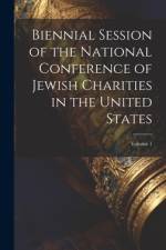 Biennial Session of the National Conference of Jewish Charities in the United States; Volume 1 af Anonymous