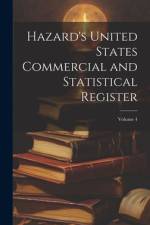 Hazard's United States Commercial and Statistical Register; Volume 4 af Anonymous