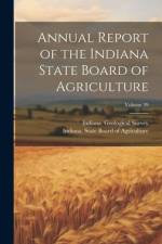 Annual Report of the Indiana State Board of Agriculture; Volume 39 af Indiana State Board of Agriculture